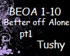Better off Alone pt1