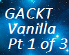 Gackt Vanilla Pt1