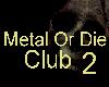 Metal Or Die Club 2