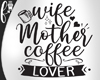 F* Wife Mother Coffee L