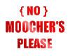 NO MOOCHER'S PLEASE