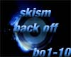skism -Back off