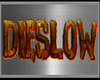 DieSlow  (L)