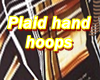 Plaid hand Hoops