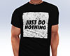 Just Do Nothing Blk Tee