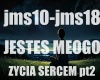 JESTES MEGO ZYCIA SERCEM