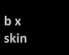 (BX) skin choco
