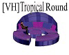 [VH] Tropical Round