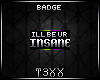 !TX - Be Ur Insane Badge