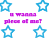 u wanna piece of me?