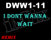 ♪ I Dont Wanna Wait