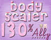 ! !! Body Scaler 130%