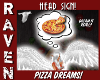 PIZZA DREAMS HEADSIGN!