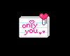 Only you