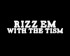 rizz em w the tism