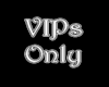 )O(  VIPs Only Sign