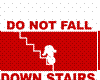 dont fall down stairs!