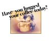 (DC) Coffee Hugger Sign