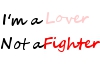 I'm a lover/not Fighter
