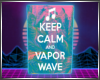 Keep Calm and Vaporwave