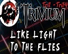 trivium Like light ...