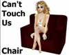 Cannot Touch Me Chair