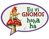 Tihuana Eu Vi Gnomos :D