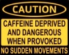 Caffeine deprived