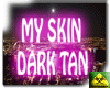 My Skin Tan Dark