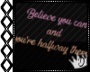 [] Believe you can...