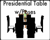 Presidential Tbl w/Poses
