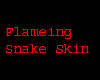 Flaming Snake skin.