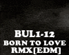 RMX[EDM]BORN TO LOVE