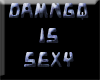 DAMNQG IS SEXY sign