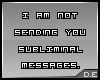 Subliminal messages.