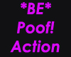 *BE* Poof! Action