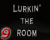 9 Lurkin' The Room BLK