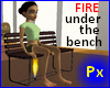 Px Fire under the bench