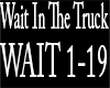 Wait In The Truck