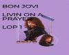 BON JOVI LVN ON A PRAYER