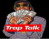 Trap Talk