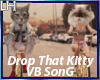 Drop That Kitty |VB|