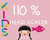 [G]KIDS HEAD SCALER 110%