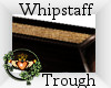 ~QI~ Whipstaff Trough