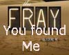 FRAY-YOU FOUND ME