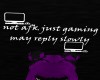 not afk just gaming