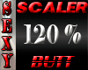 SEXY SCALER 120% BUTT