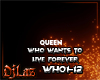 WHO WANTS TO LIVE FOREVE