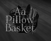 !! Aa Pillow Basket aA!!