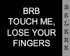 BRB, NO TOUCH SIGN